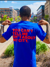 "Can't Tell Me Sh*t About My City" Tee