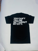 "Can't Tell Me Sh*t About My City" Tee